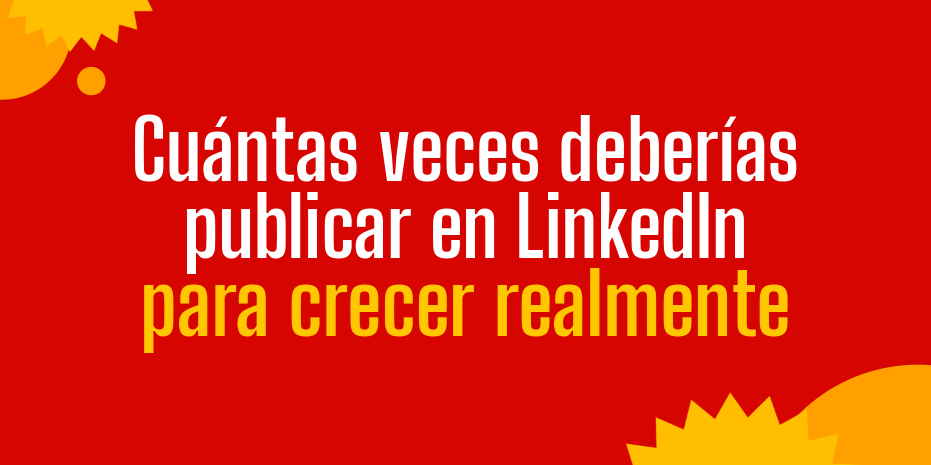 cuantas veces deberias publicar en LinkedIn